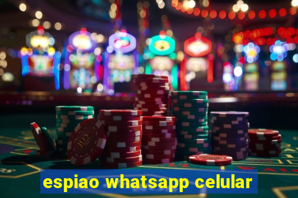 espiao whatsapp celular